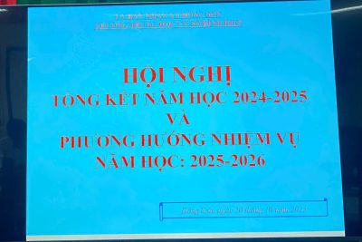 HỘI NGHỊ TỔNG KẾT NĂM HỌC 2024-2025 VÀ ĐỀ RA PHƯƠNG HƯỚNG NHIỆM VỤ 2025-2026